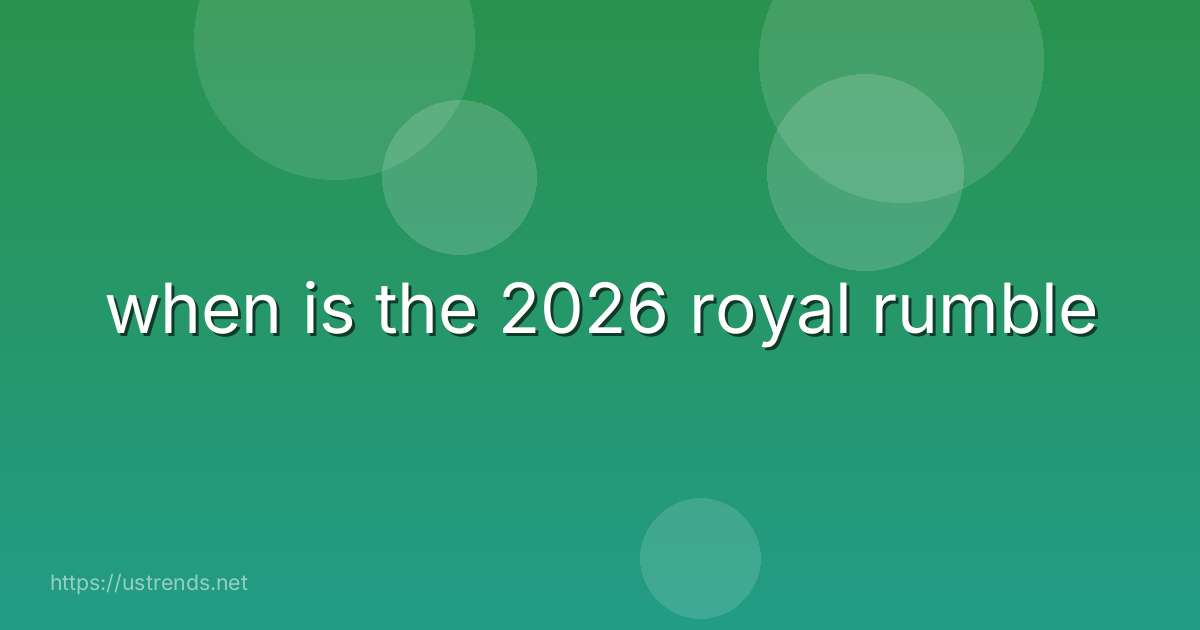 when is the 2026 royal rumble