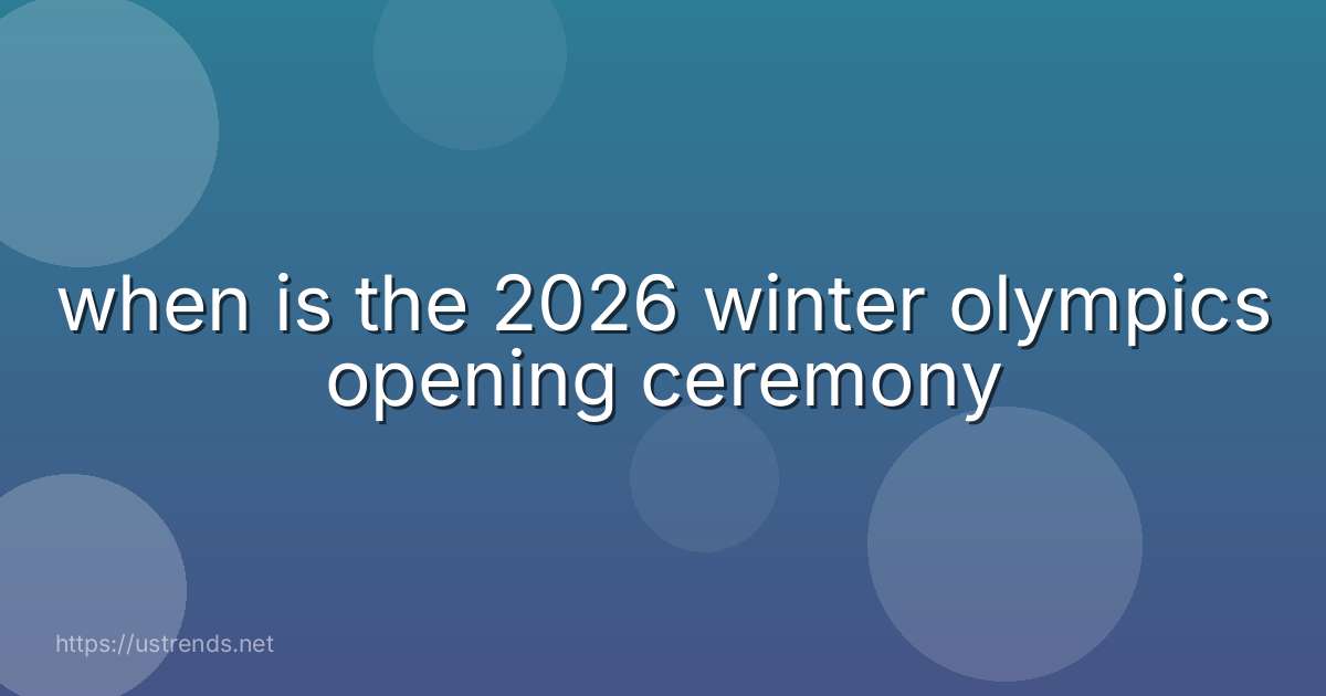 when is the 2026 winter olympics opening ceremony