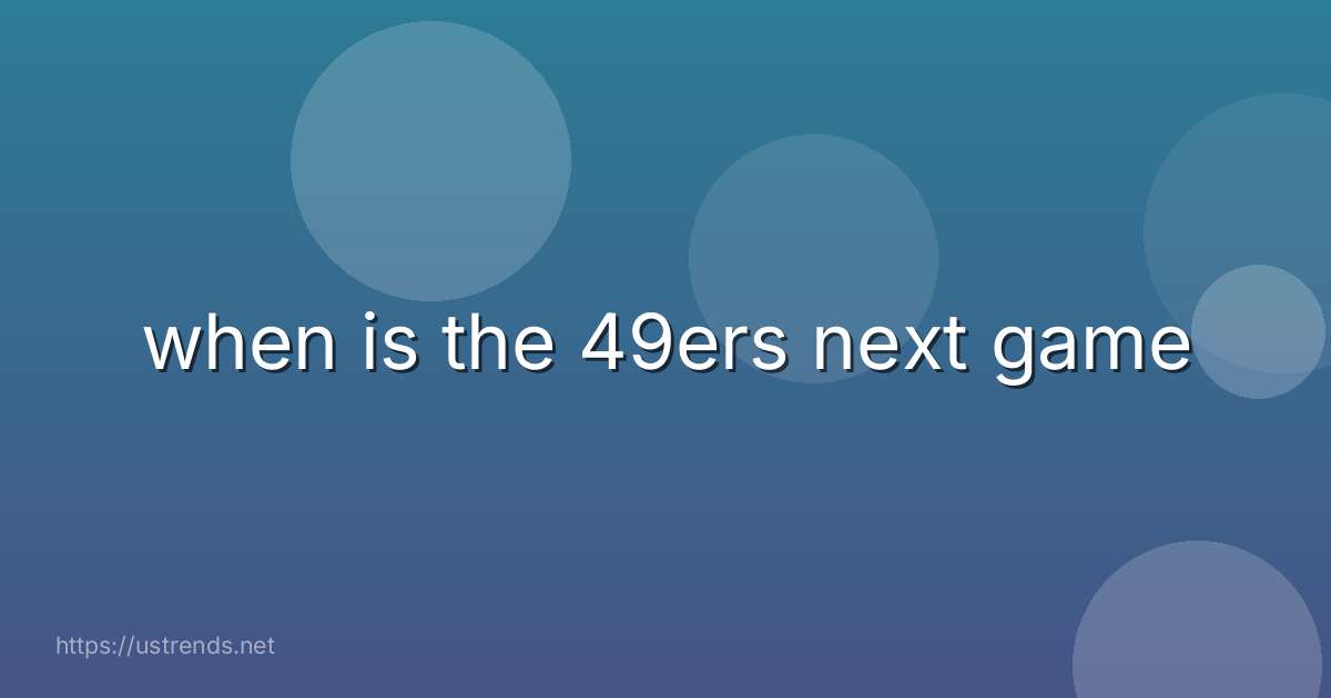 when is the 49ers next game