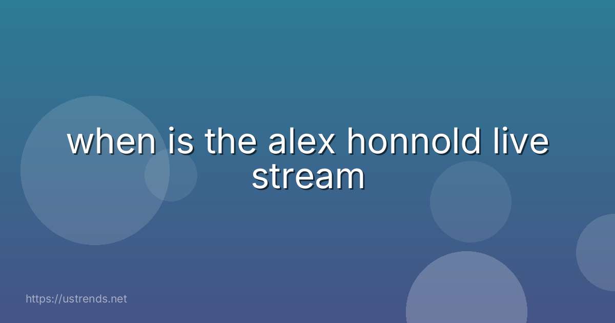 when is the alex honnold live stream