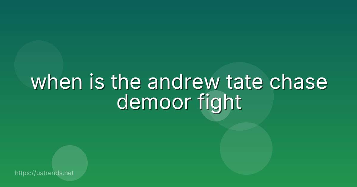 when is the andrew tate chase demoor fight