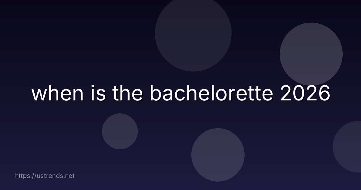 when is the bachelorette 2026