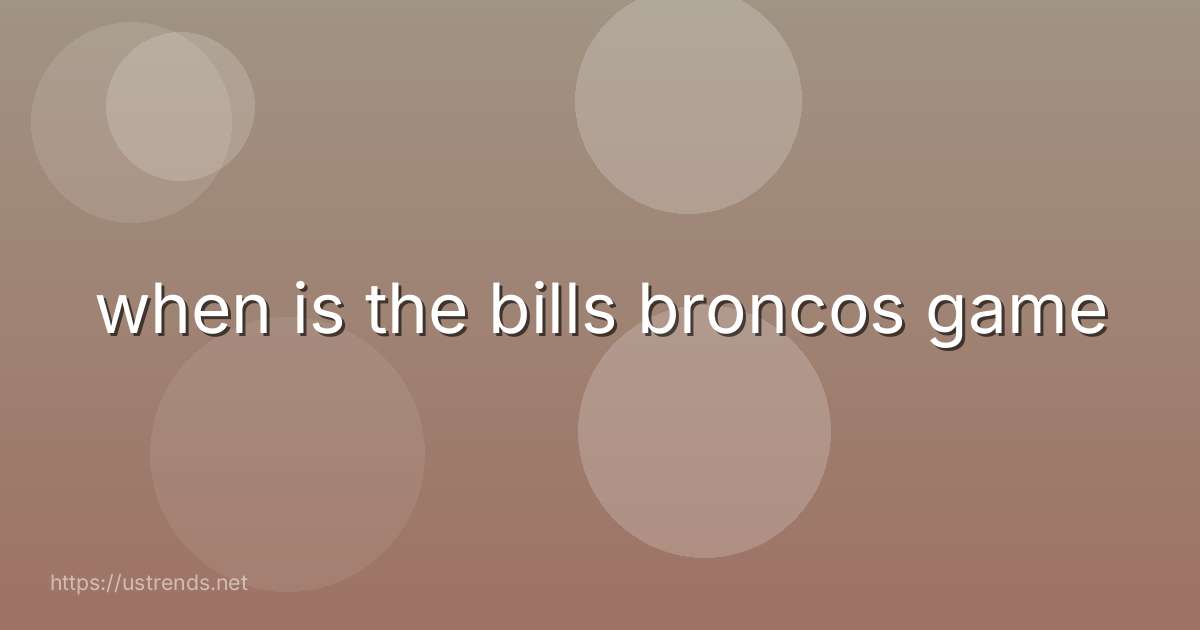 when is the bills broncos game