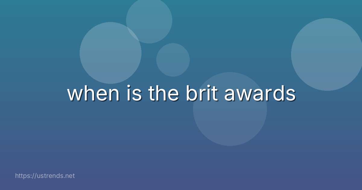 when is the brit awards