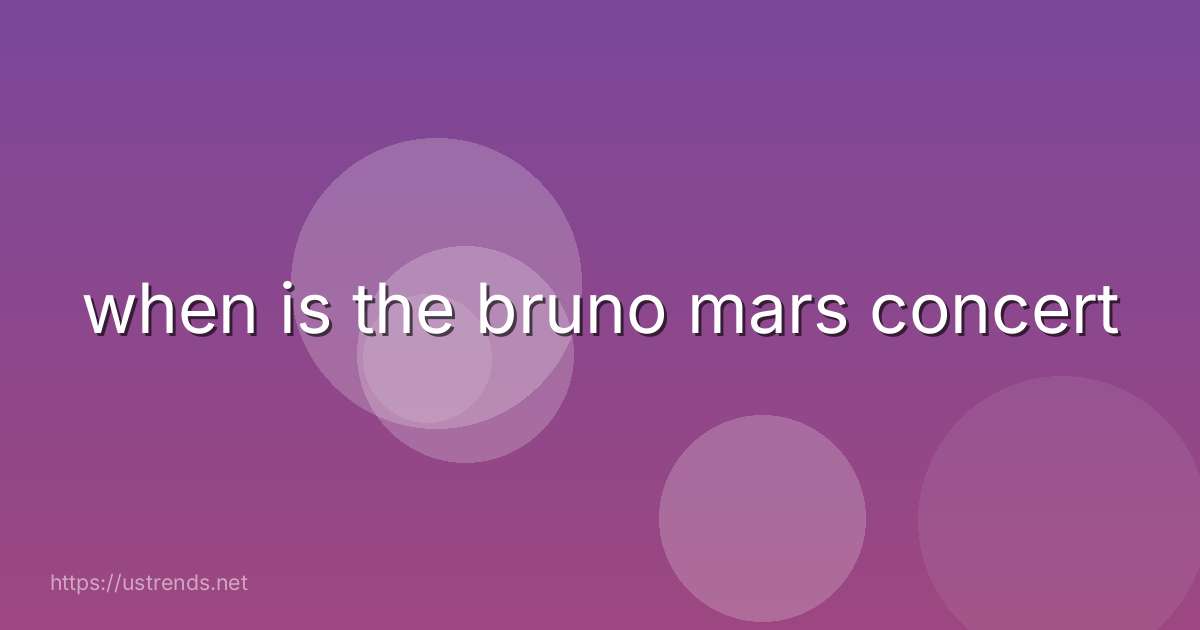 when is the bruno mars concert