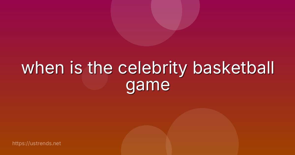 when is the celebrity basketball game