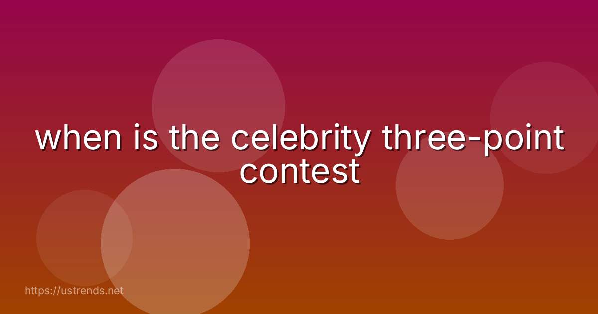 when is the celebrity three-point contest