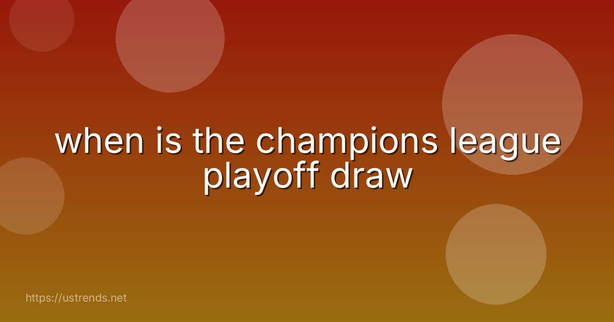 when is the champions league playoff draw