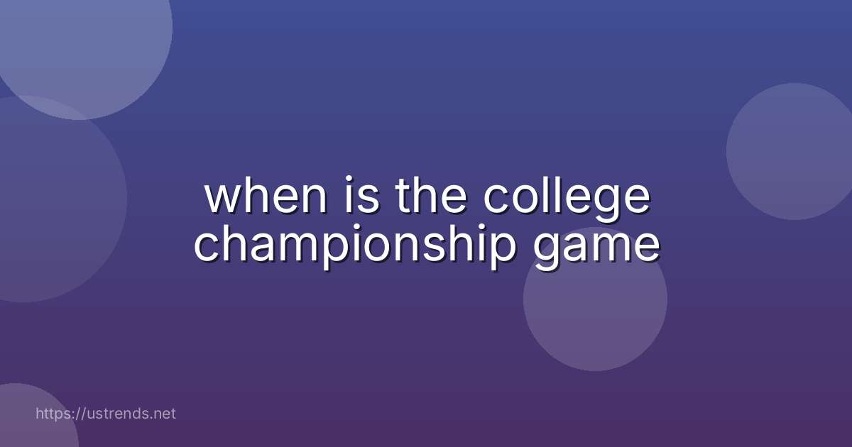 when is the college championship game