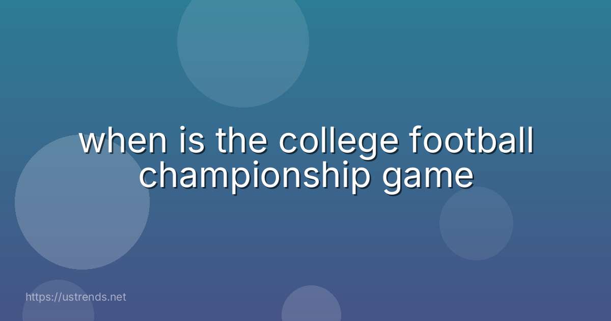 when is the college football championship game