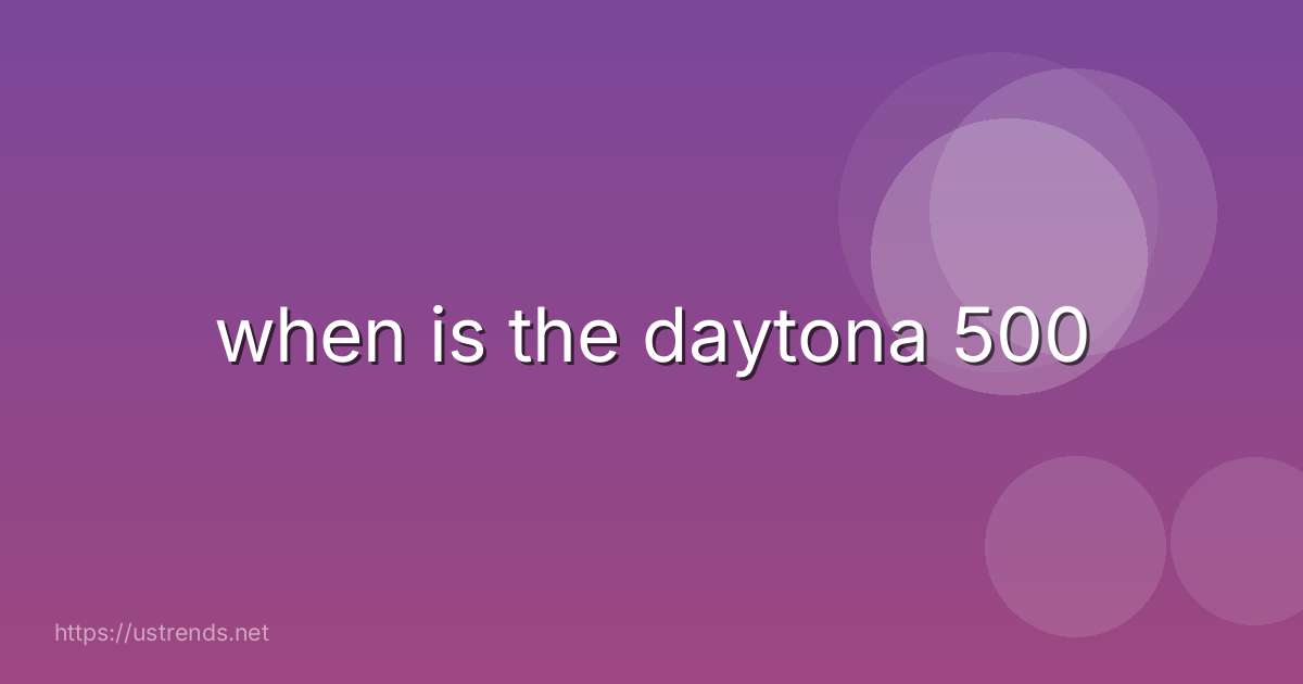 when is the daytona 500