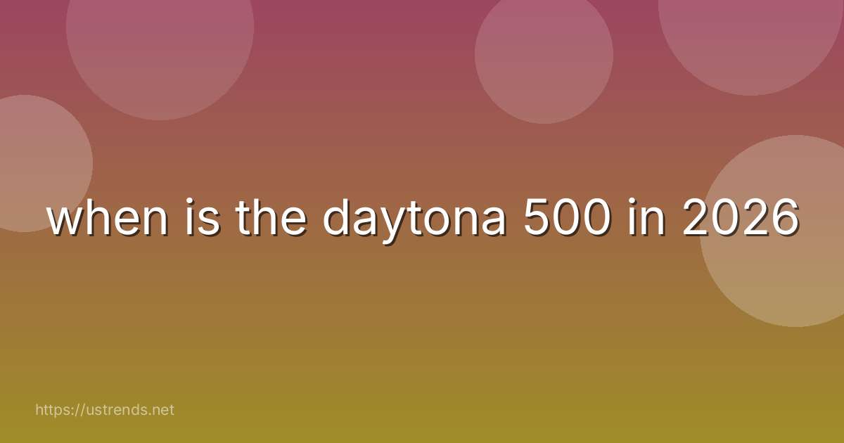 when is the daytona 500 in 2026