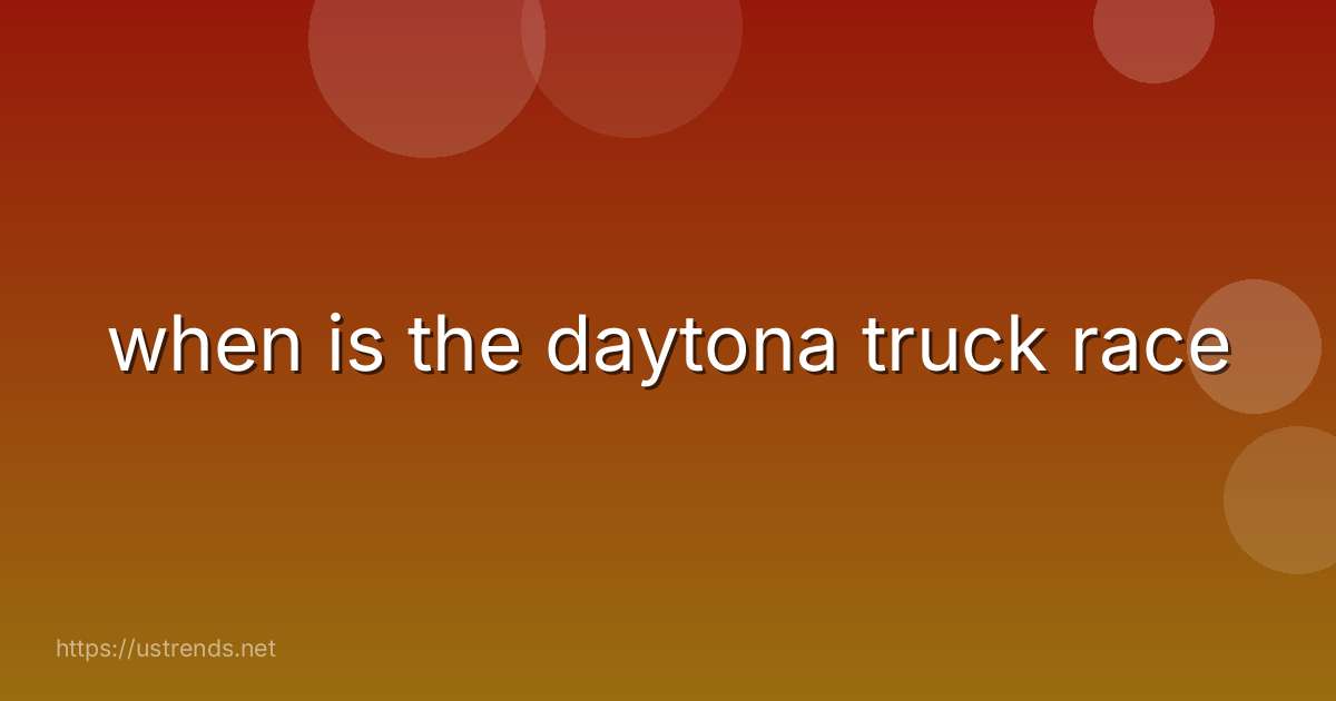when is the daytona truck race