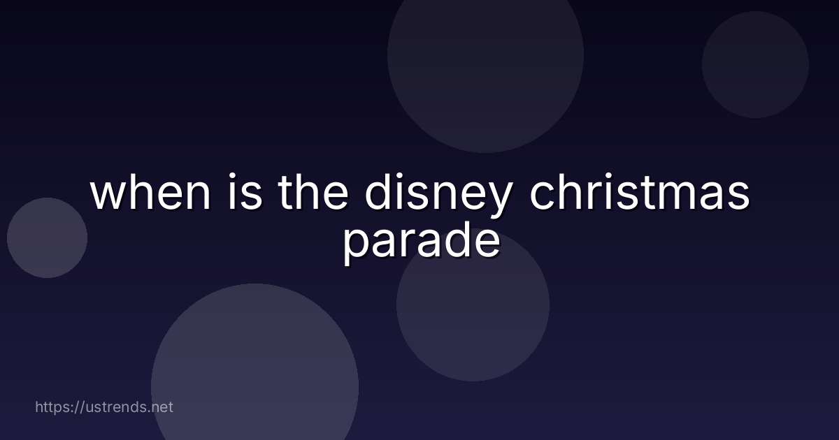 when is the disney christmas parade