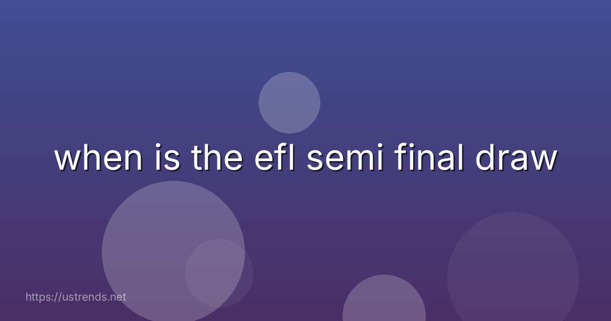 when is the efl semi final draw