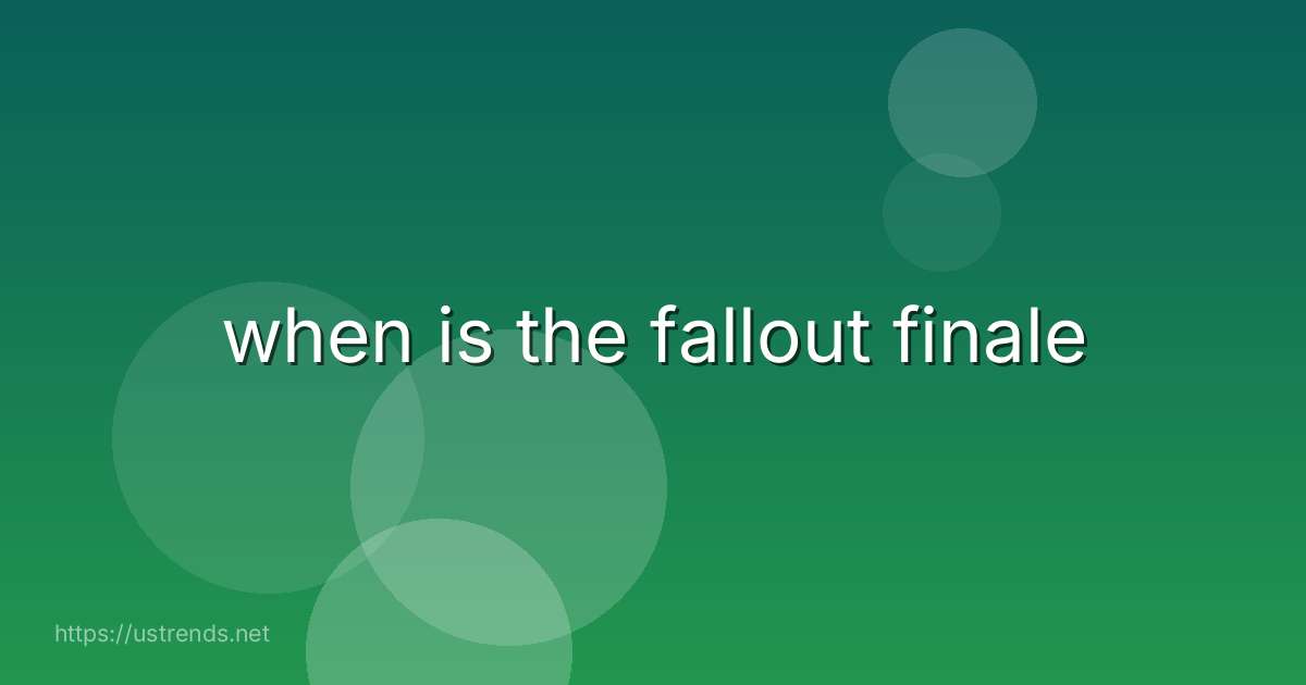 when is the fallout finale
