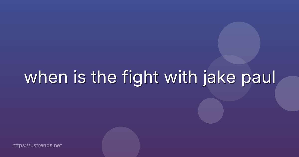 when is the fight with jake paul