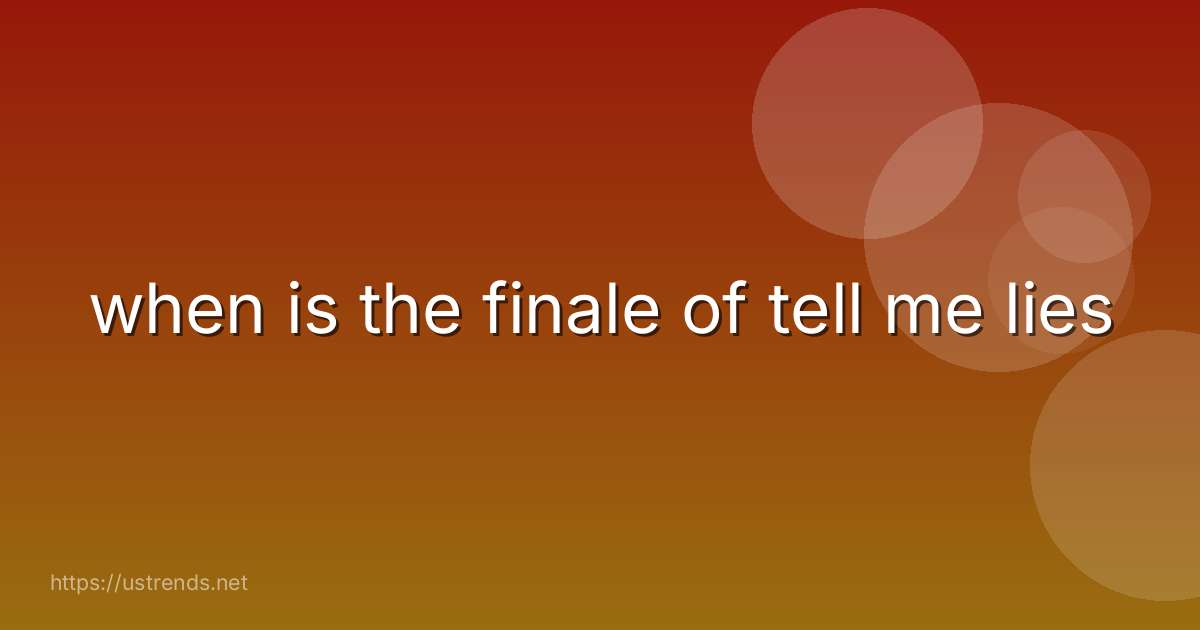when is the finale of tell me lies