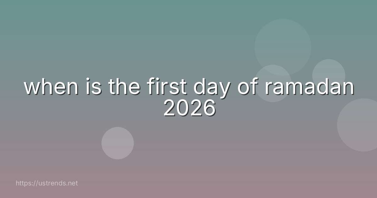 when is the first day of ramadan 2026