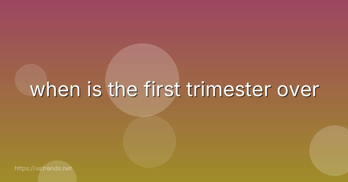 when is the first trimester over