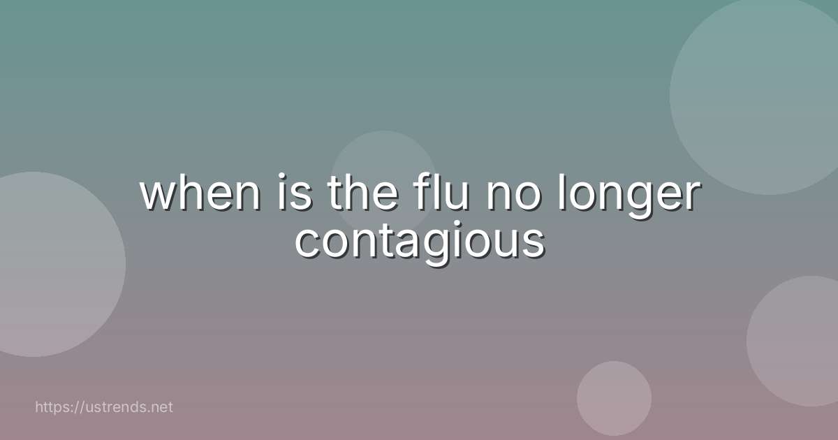 when is the flu no longer contagious