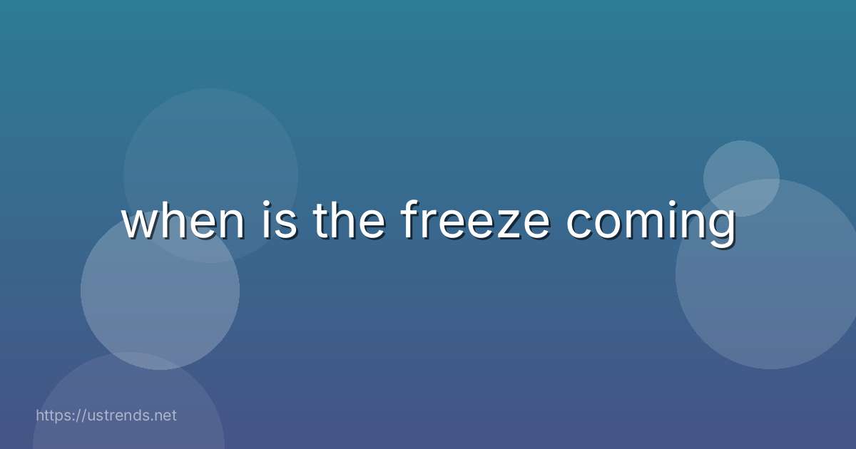 when is the freeze coming