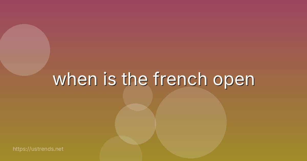 when is the french open