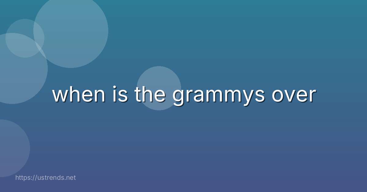 when is the grammys over