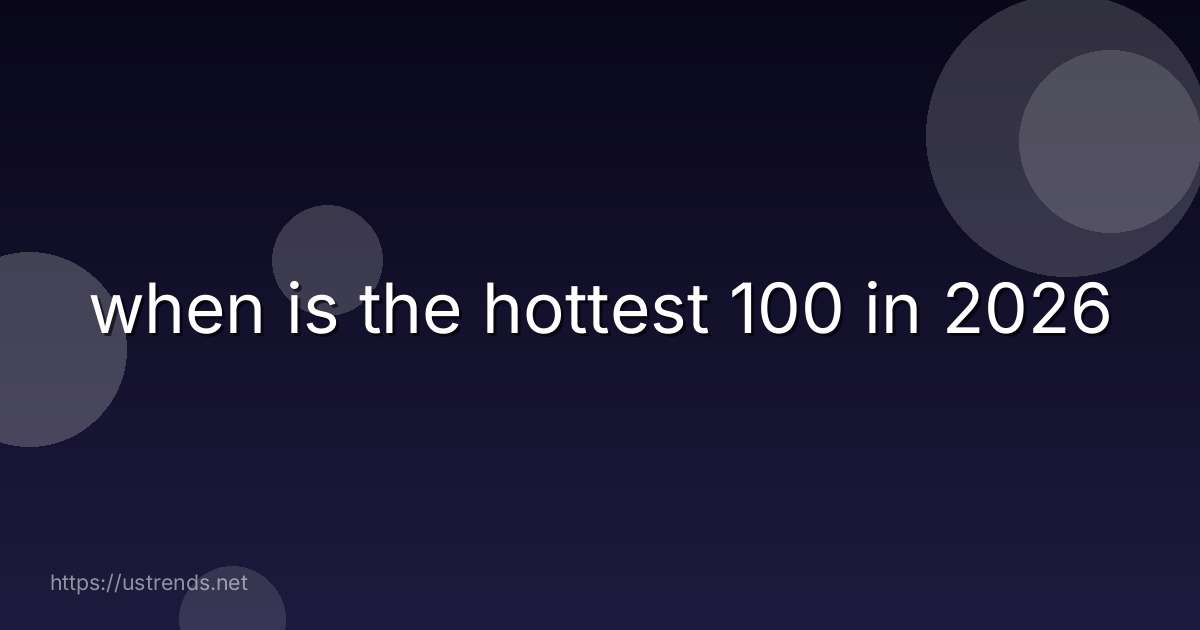 when is the hottest 100 in 2026