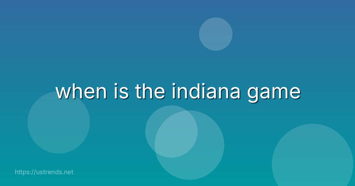 when is the indiana game