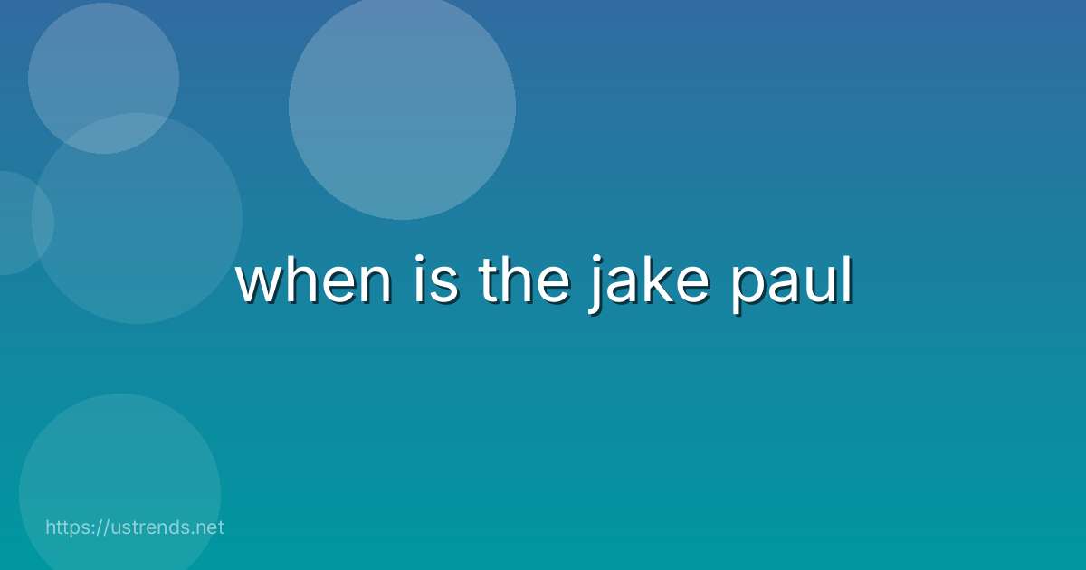 when is the jake paul