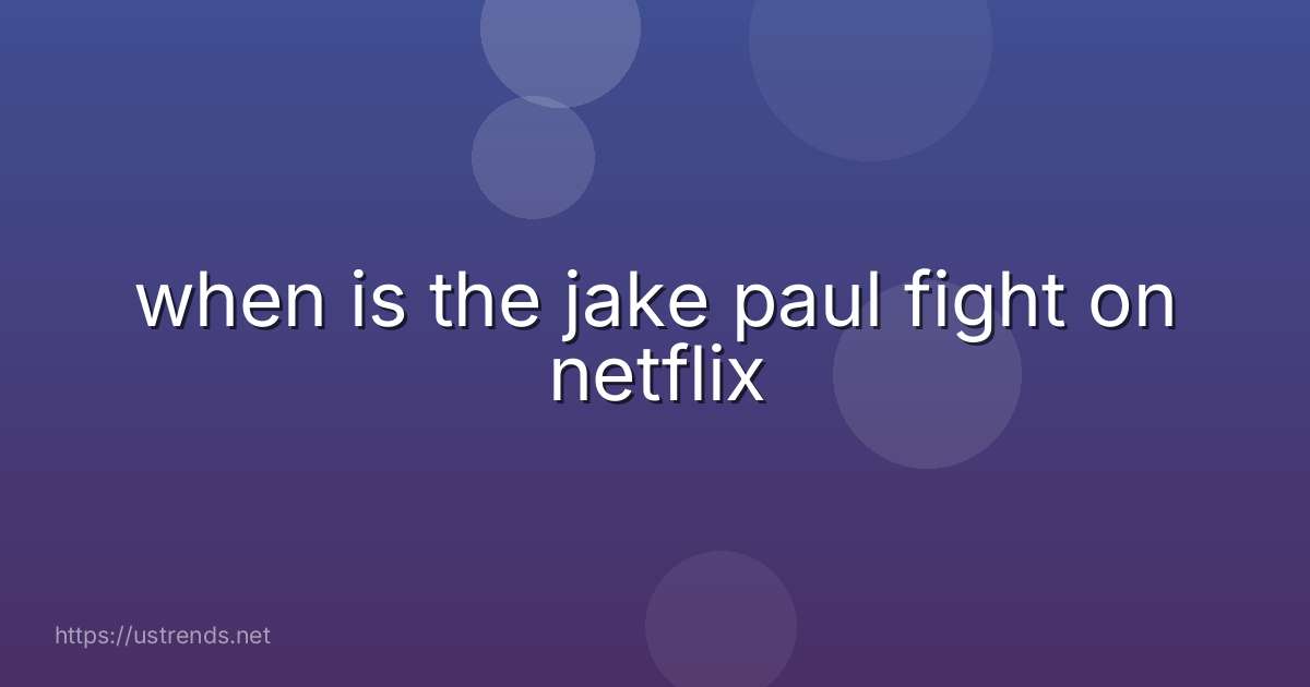 when is the jake paul fight on netflix