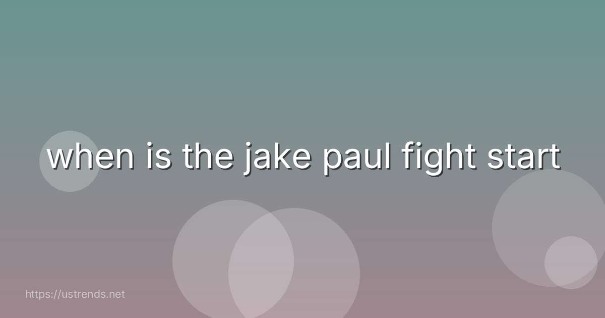 when is the jake paul fight start