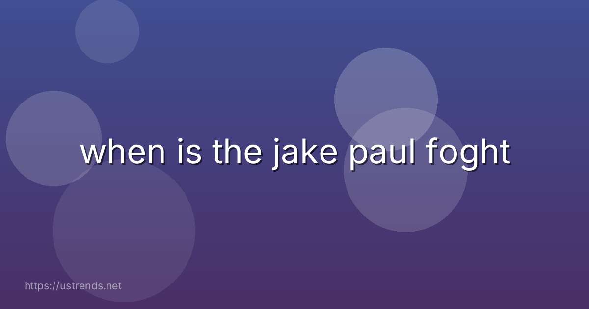 when is the jake paul foght