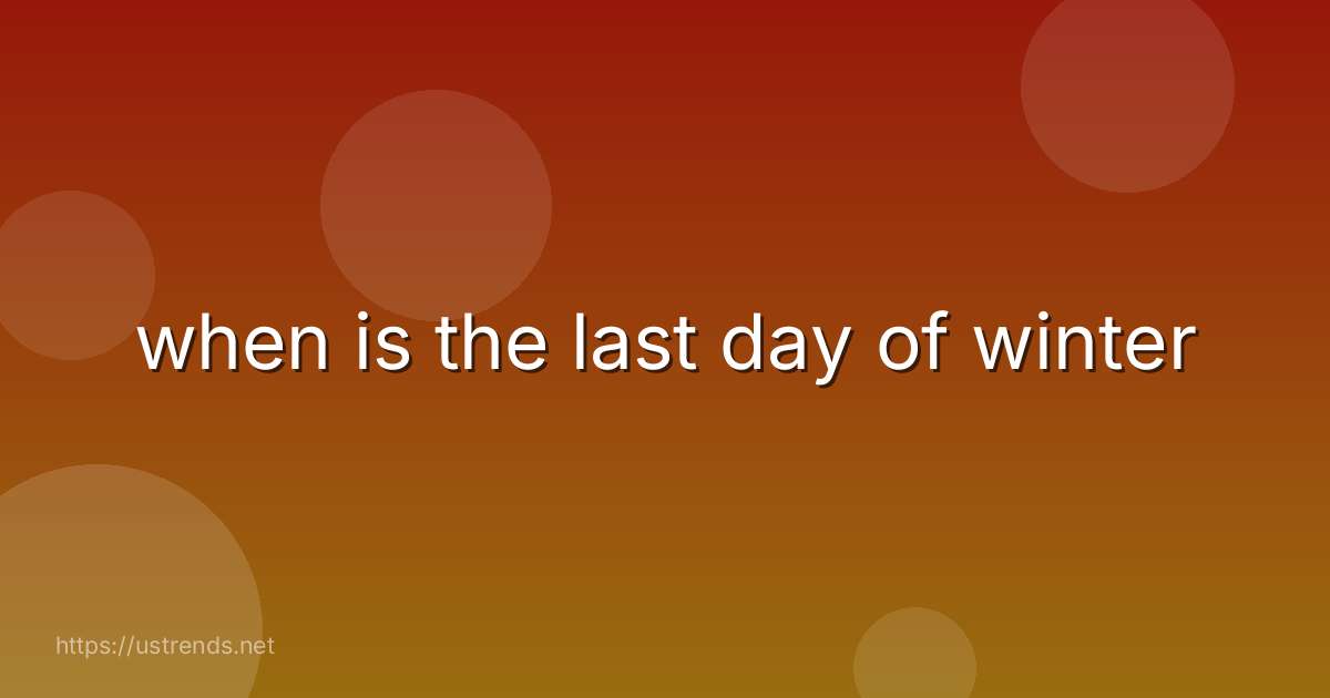when is the last day of winter