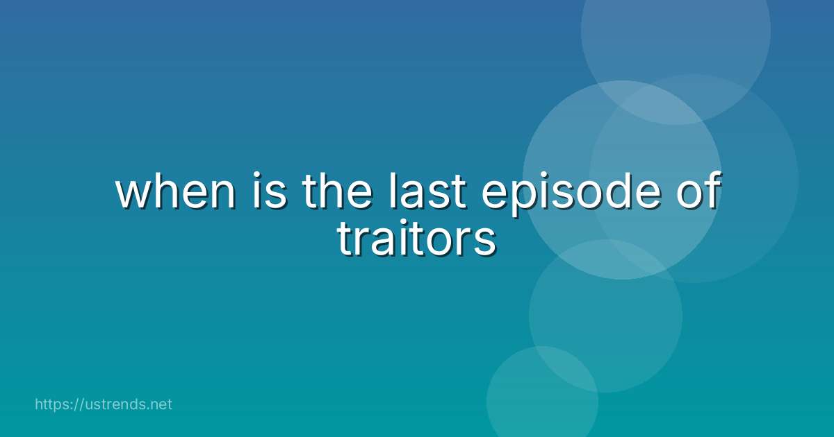 when is the last episode of traitors