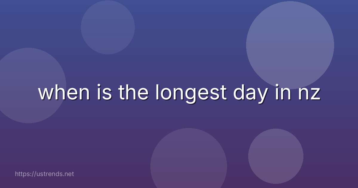 when is the longest day in nz