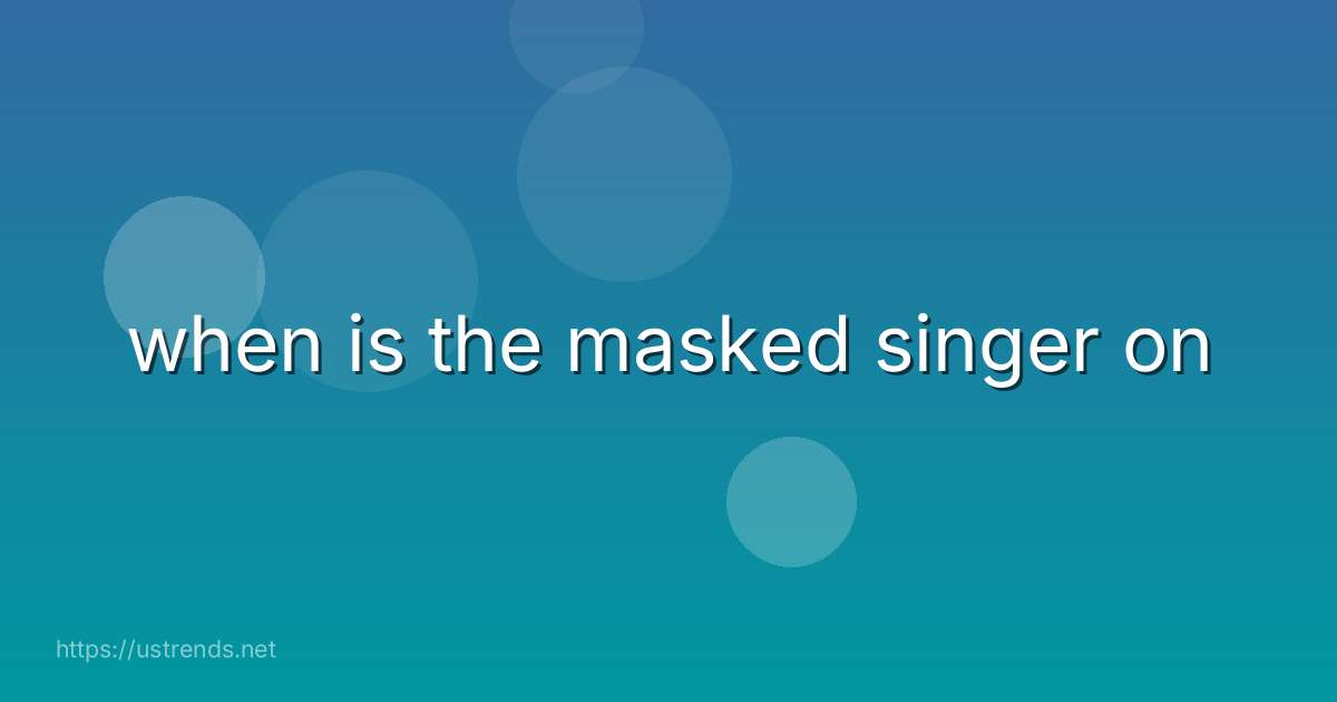 when is the masked singer on