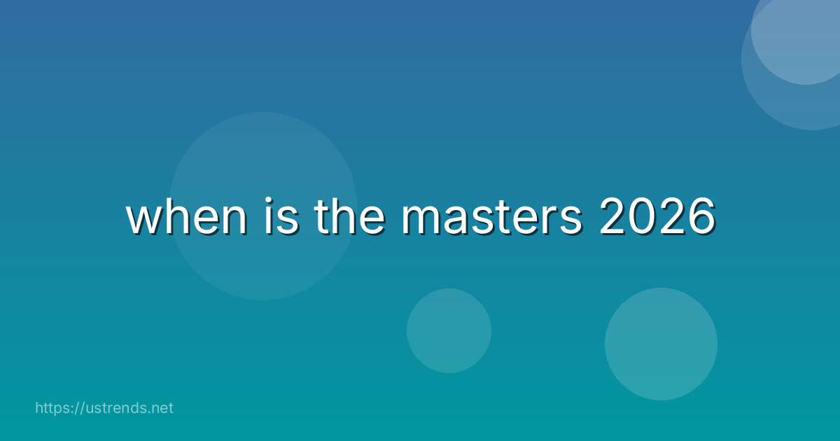 when is the masters 2026