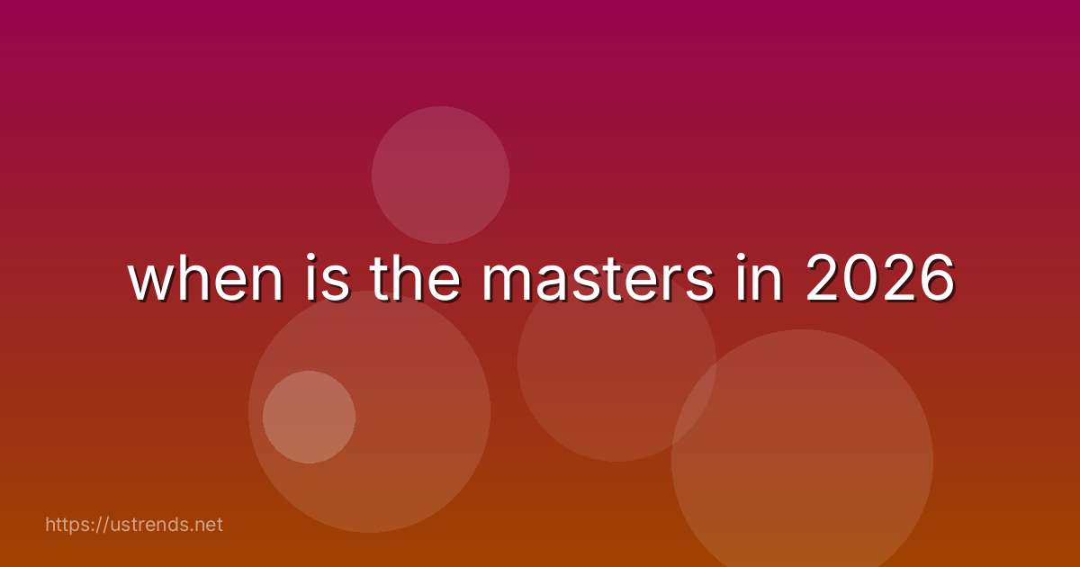 when is the masters in 2026