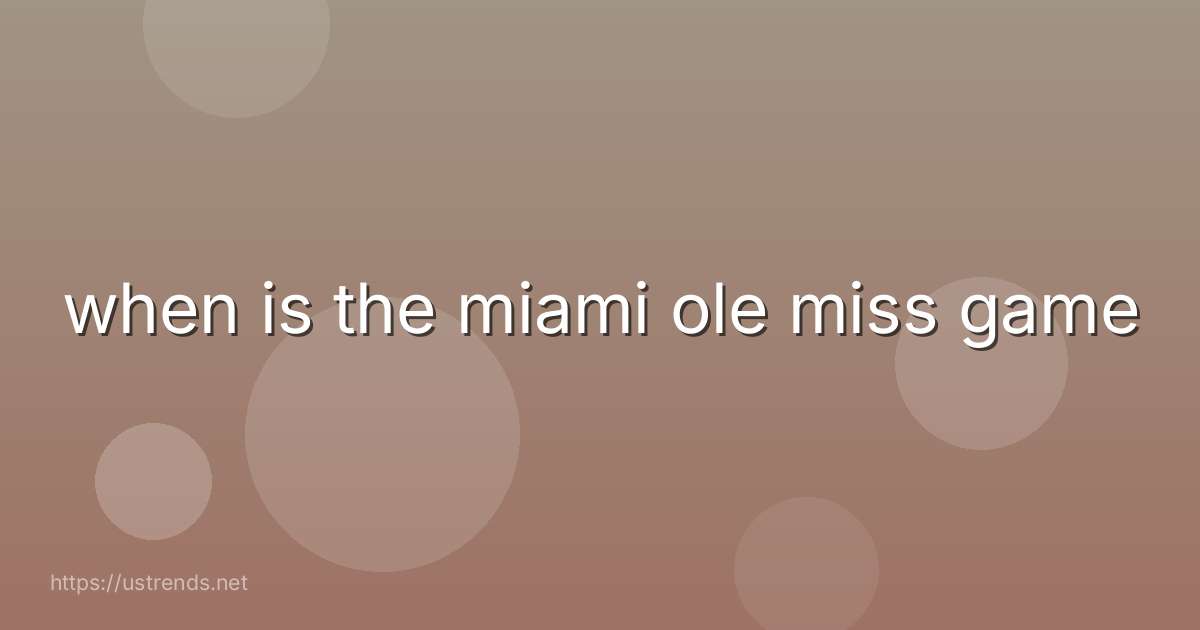 when is the miami ole miss game