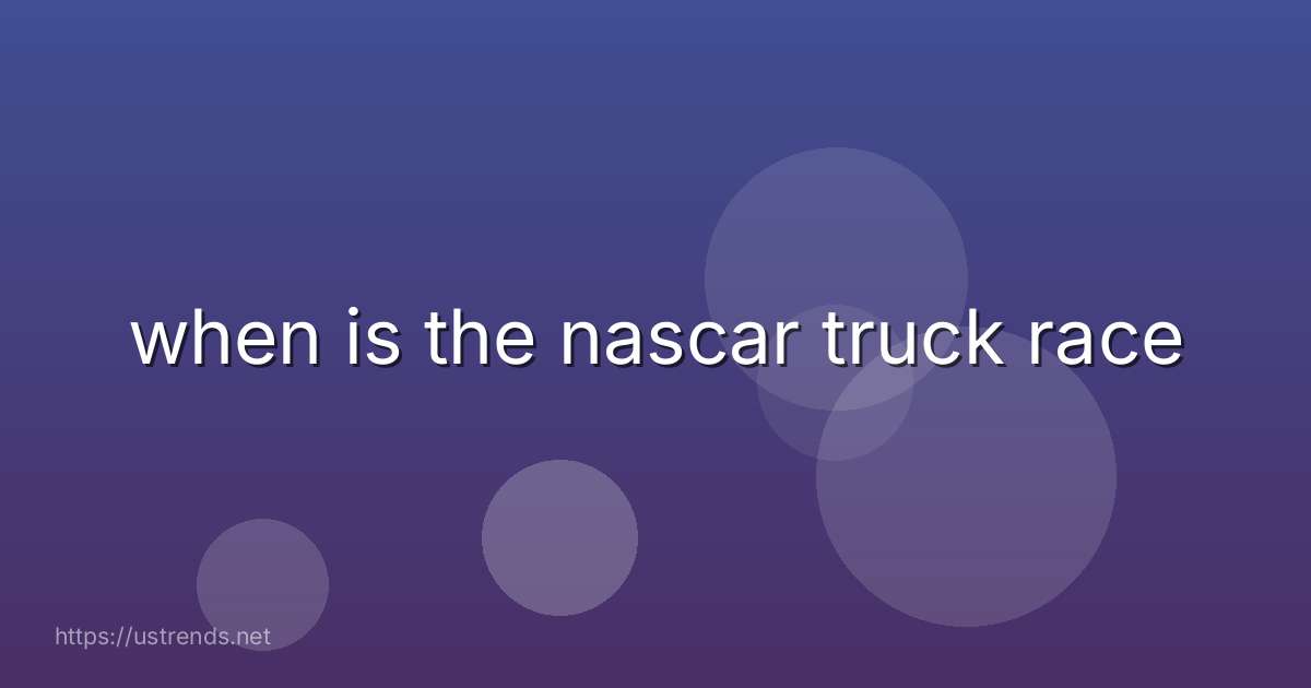 when is the nascar truck race
