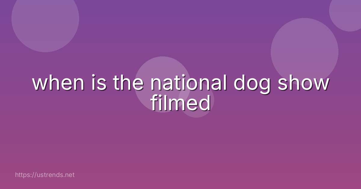 when is the national dog show filmed