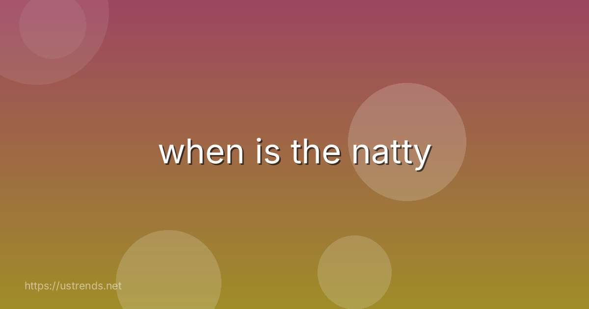 when is the natty