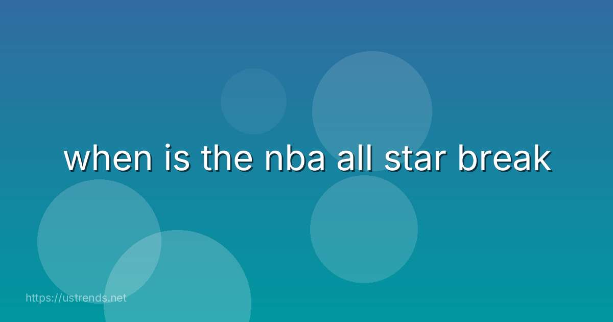 when is the nba all star break