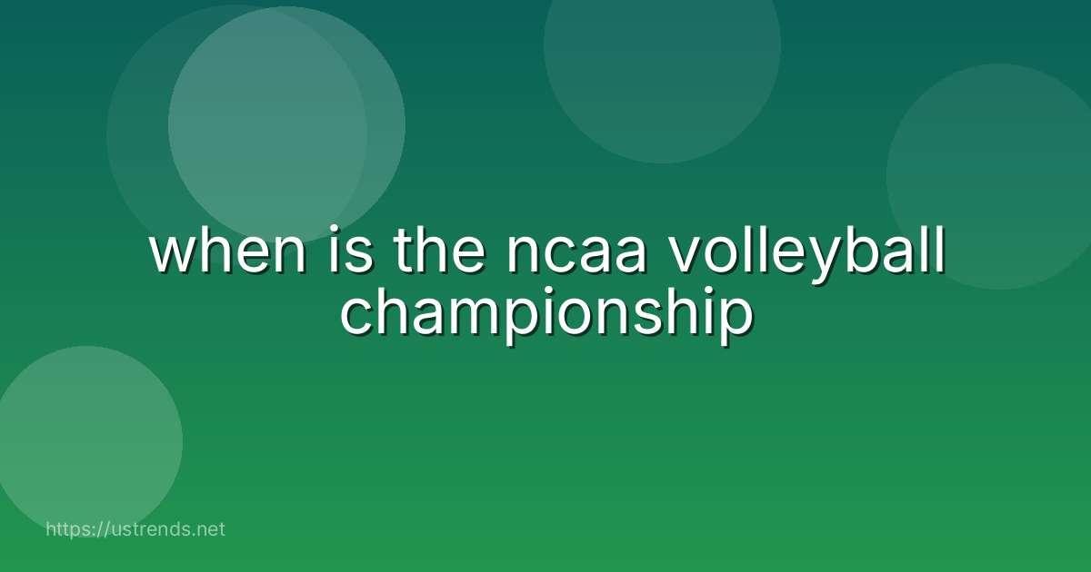 when is the ncaa volleyball championship