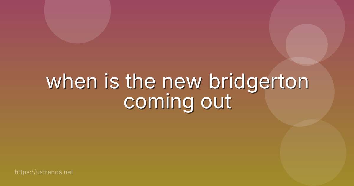 when is the new bridgerton coming out