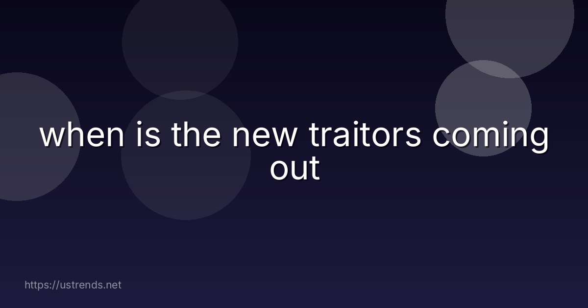 when is the new traitors coming out