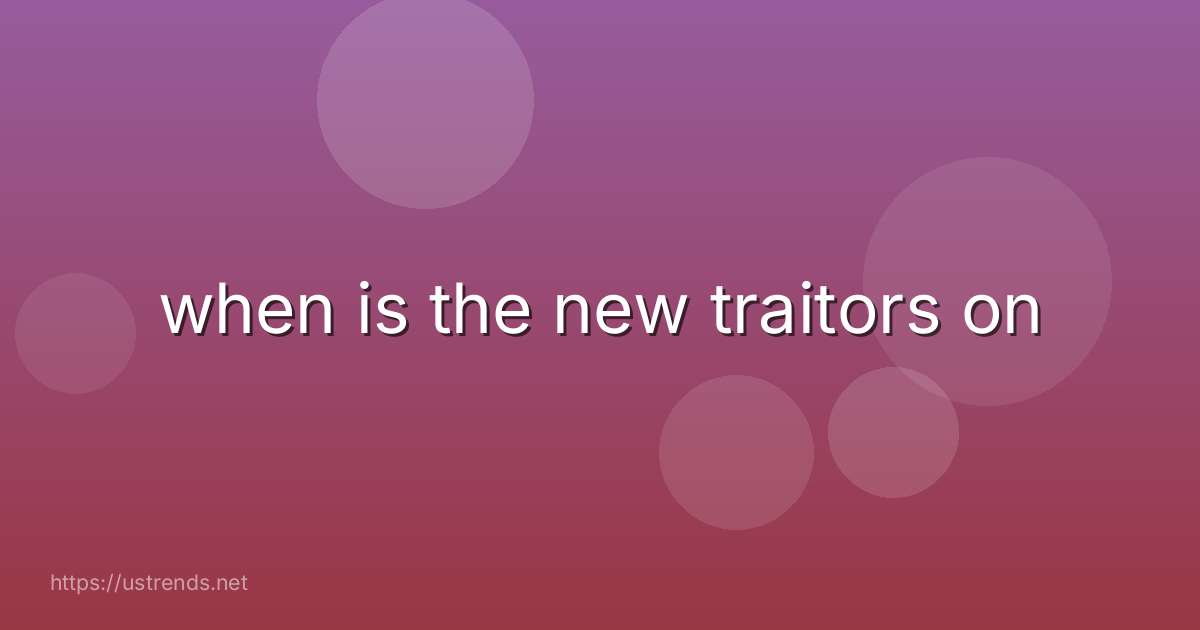 when is the new traitors on