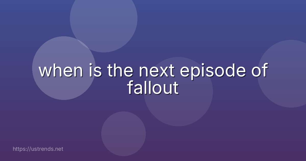 when is the next episode of fallout